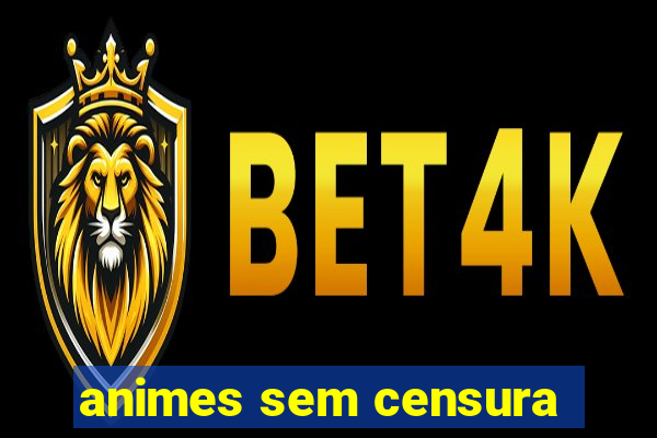 animes sem censura